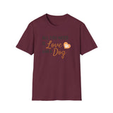 Unisex Softstyle T-Shirt - "All You Need is Love and a Dog"