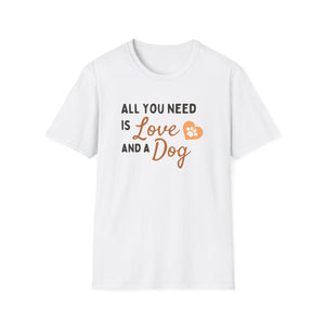 Unisex Softstyle T-Shirt - "All You Need is Love and a Dog"