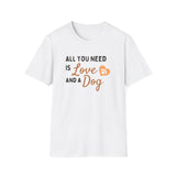 Unisex Softstyle T-Shirt - "All You Need is Love and a Dog"