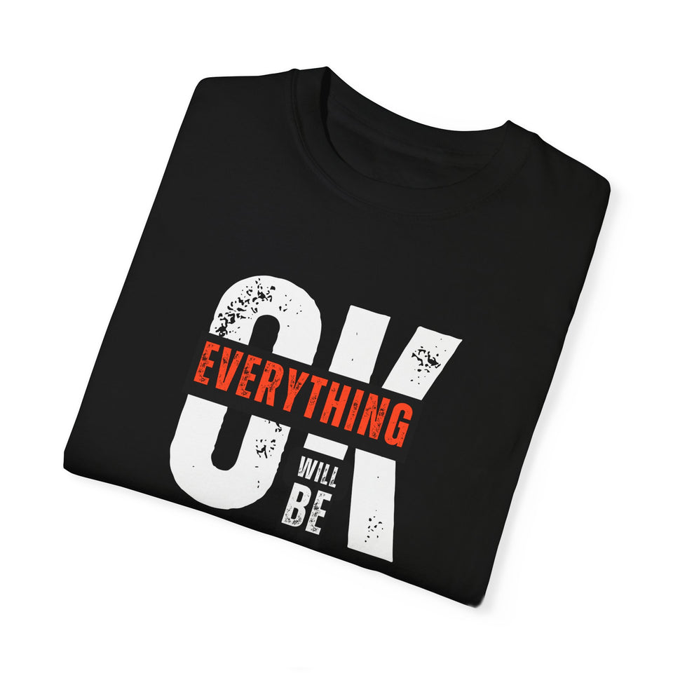 Unisex Garment-Dyed T-Shirt - 'Everything Will Be OK' Motivational Tee