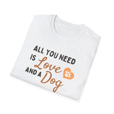 Unisex Softstyle T-Shirt - "All You Need is Love and a Dog"